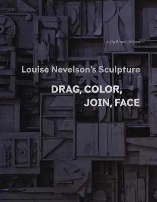 Sculptura lui Louise Nevelson: Drag, Color, Join, Face - Louise Nevelson's Sculpture: Drag, Color, Join, Face
