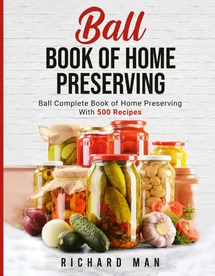 Cartea Ball de conservare acasă - Ball Book of Home Preserving