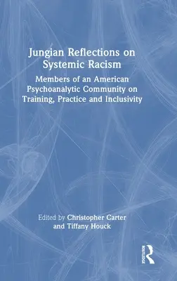 Reflecții junghiene asupra rasismului sistemic: Membri ai unei comunități psihanalitice americane privind formarea, practica și incluziunea - Jungian Reflections on Systemic Racism: Members of an American Psychoanalytic Community on Training, Practice and Inclusivity
