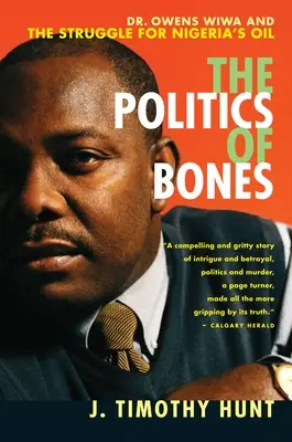 The Politics of Bones (Politica oaselor): Dr. Owens Wiwa și lupta pentru petrolul din Nigeria - The Politics of Bones: Dr. Owens Wiwa and the Struggle for Nigeria's Oil