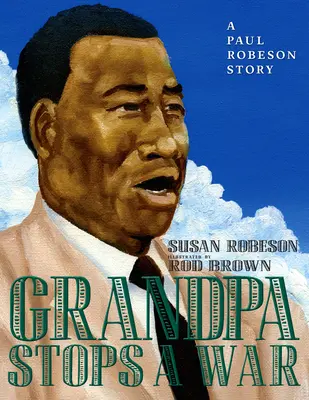 Bunicul oprește un război: O poveste cu Paul Robeson - Grandpa Stops a War: A Paul Robeson Story