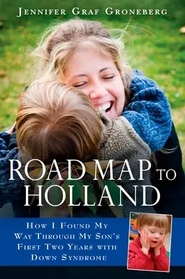 Foaie de parcurs către Olanda: Cum mi-am găsit drumul prin primii doi ani ai fiului meu cu sindromul Down - Road Map to Holland: How I Found My Way Through My Son's First Two Years with Down Symdrome