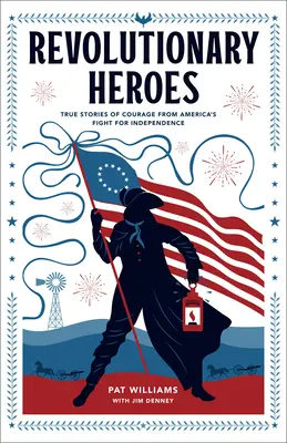 Eroi revoluționari: Povești adevărate de curaj din lupta pentru independență a Americii - Revolutionary Heroes: True Stories of Courage from America's Fight for Independence