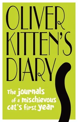 Jurnalul lui Oliver Kitten: Jurnalele primului an al unei pisici neastâmpărate - Oliver Kitten's Diary: The Journals of a Mischievous Cat's First Year