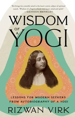 Înțelepciunea unui yoghin: Lecții pentru căutătorii moderni din Autobiografia unui yoghin - Wisdom of a Yogi: Lessons for Modern Seekers from Autobiography of a Yogi
