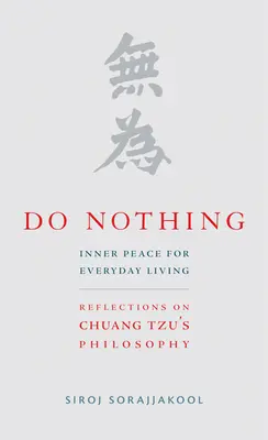 Nu face nimic: Pace interioară pentru viața de zi cu zi: Reflecții asupra filosofiei lui Chuang Tzu - Do Nothing: Inner Peace for Everyday Living: Reflections on Chuang Tzu's Philosophy