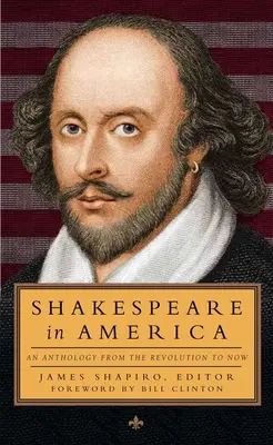 Shakespeare în America: An Anthology from the Revolution to Now (Loa #251) - Shakespeare in America: An Anthology from the Revolution to Now (Loa #251)