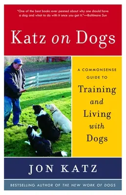 Katz despre câini: Un ghid de bun simț pentru dresajul și traiul cu câini - Katz on Dogs: A Commonsense Guide to Training and Living with Dogs