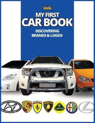 Cartea Prima mea mașină: Descoperirea mărcilor și logo-urilor, carte colorată pentru copii, logo-uri ale mărcilor auto cu imagini frumoase ale mașinilor din întreaga lume - My First Car Book: Discovering Brands and Logos, colorful book for kids, car brands logos with nice pictures of cars from around the worl