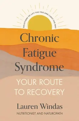Sindromul oboselii cronice: Drumul tău spre recuperare: Soluții pentru a ridica ceața și a lumina calea - Chronic Fatigue Syndrome: Your Route to Recovery: Solutions to Lift the Fog and Light the Way