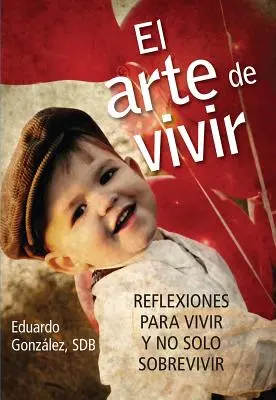 El Arte de Vivir: Reflecții pentru a trăi și nu numai pentru a supraviețui - El Arte de Vivir: Reflexiones Para Vivir Y No Solo Sobrevivir