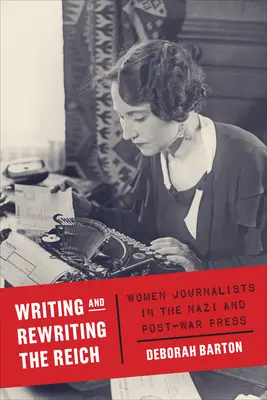 Scrierea și rescrierea Reichului: Femei jurnaliste în presa nazistă și postbelică - Writing and Rewriting the Reich: Women Journalists in the Nazi and Post-War Press