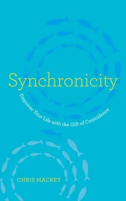 Sincronicitate: Împuternicește-ți viața cu darul coincidenței (Empower Your Life with the Gift of Coincidence) - Synchronicity: Empower Your Life with the Gift of Coincidence