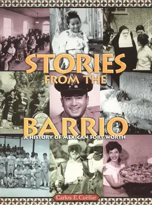 Povești din Barrio: O istorie a Fort Worth-ului mexican - Stories from the Barrio: A History of Mexican Fort Worth