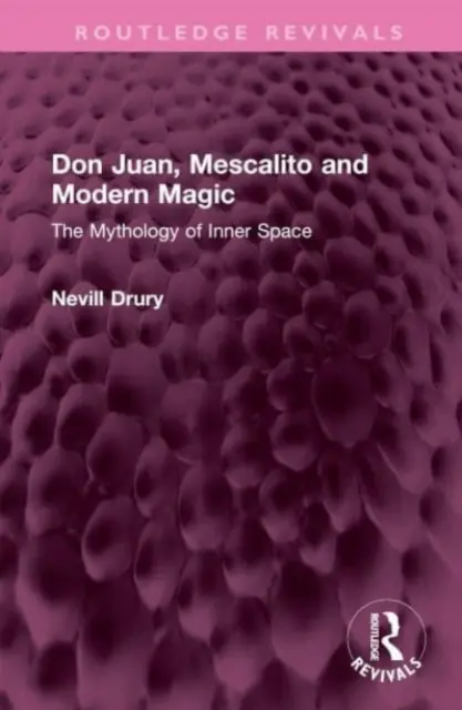 Don Juan, Mescalito și magia modernă: Mitologia spațiului interior - Don Juan, Mescalito and Modern Magic: The Mythology of Inner Space