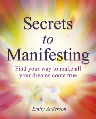Secretele Manifestării: Cum să-ți îndeplinești toate visele - Secrets to Manifesting: How to Make All Your Dreams Come True