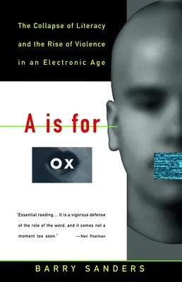 A is for Ox: Prăbușirea alfabetizării și creșterea violenței în era electronică - A is for Ox: The Collapse of Literacy and the Rise of Violence in an Electronic Age