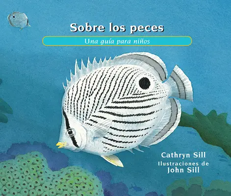 Sobre los Peces: Una Gua Para Nios = Despre pești - Sobre los Peces: Una Gua Para Nios = About Fish