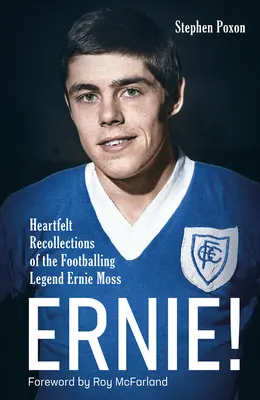 Ernie!: Amintiri sincere ale legendarului fotbalist Ernie Moss (Heartfelt Recollections of the Footballing Legend Ernie Moss) - Ernie!: Heartfelt Recollections of the Footballing Legend Ernie Moss