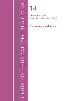 Code of Federal Regulations, Title 14 Aeronautics and Space 200-1199, revizuit la 1 ianuarie 2022 (Office of the Federal Register (U S )) - Code of Federal Regulations, Title 14 Aeronautics and Space 200-1199, Revised as of January 1, 2022 (Office of the Federal Register (U S ))