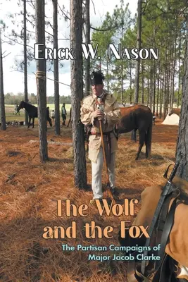 Lupul și vulpea: Campaniile partizane ale maiorului Jacob Clarke - The Wolf and the Fox: The Partisan Campaigns of Major Jacob Clarke