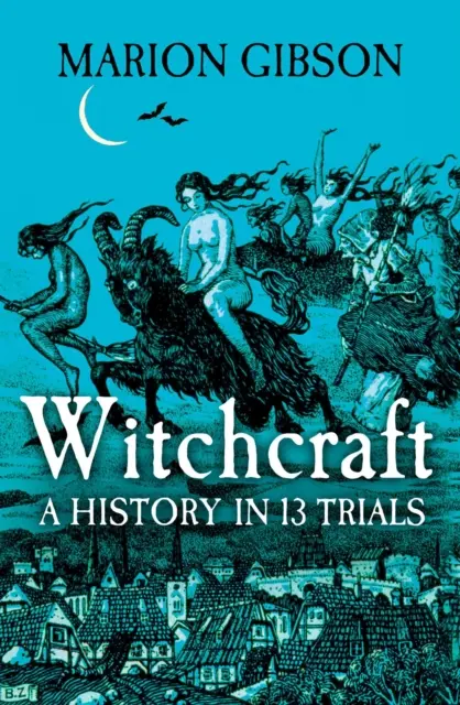 Vrăjitoria - O istorie în treisprezece procese - Witchcraft - A History in Thirteen Trials
