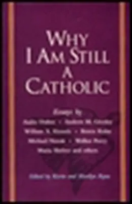 De ce sunt încă un catolic - Why I Am Still a Catholic