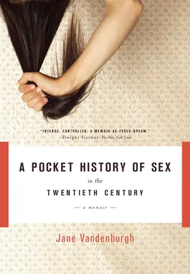 O istorie de buzunar a sexului în secolul al XX-lea: A Memoir - A Pocket History of Sex in the Twentieth Century: A Memoir