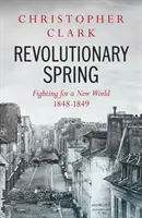Primăvara revoluționară - Lupta pentru o lume nouă 1848-1849 - Revolutionary Spring - Fighting for a New World 1848-1849