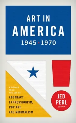 Arta în America 1945-1970 (Loa #259): Scrieri din epoca expresionismului abstract, pop art și minimalismului - Art in America 1945-1970 (Loa #259): Writings from the Age of Abstract Expressionism, Pop Art, and Minimalism