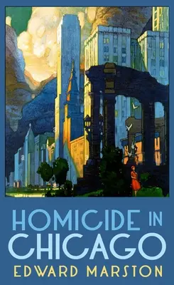 Omucidere în Chicago: De la autorul bestseller al seriei Railway Detective - Homicide in Chicago: From the Bestselling Author of the Railway Detective Series