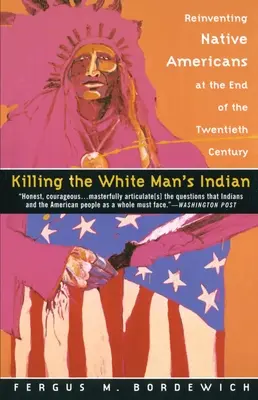 Killing the White Man's Indian: Reinventarea nativilor americani la sfârșitul secolului XX - Killing the White Man's Indian: Reinventing Native Americans at the End of the Twentieth Century