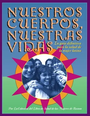 Corpurile noastre, viețile noastre: La Gua Definitiva Para La Salud de la Mujer Latina - Nuestros Cuerpos, Nuestras Vidas: La Gua Definitiva Para La Salud de la Mujer Latina