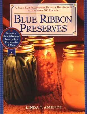 Blue Ribbon Preserves: Secretele pentru gemuri, jeleuri, marmelade și multe altele premiate - Blue Ribbon Preserves: Secrets to Award-Winning Jams, Jellies, Marmalades and More