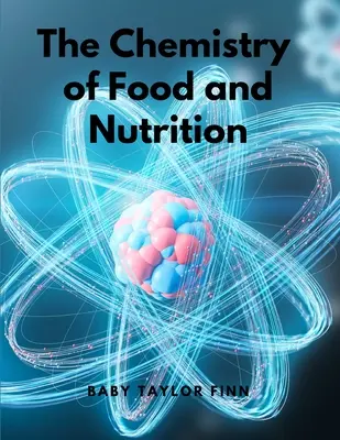 Chimia alimentelor și a nutriției - The Chemistry of Food and Nutrition