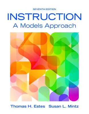 Instruction: A Models Approach, Enhanced Pearson Etext with Loose-Leaf Version -- Access Card Package [Cu cod de acces] - Instruction: A Models Approach, Enhanced Pearson Etext with Loose-Leaf Version -- Access Card Package [With Access Code]