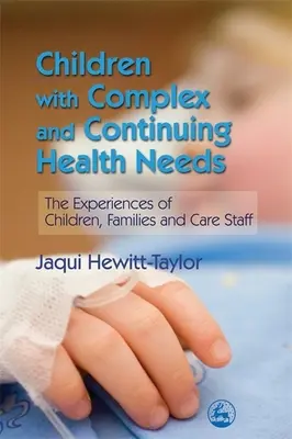 Children with Complex and Continuing Health Needs - Experiențele copiilor, familiilor și personalului de îngrijire - Children with Complex and Continuing Health Needs - The Experiences of Children, Families and Care Staff