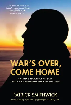 Războiul s-a terminat, vino acasă: Căutarea fiului său de către un tată, veteran al războiului din Irak cu două ture în marină - War's Over, Come Home: A Father's Search for His Son, Two-Tour Marine Veteran of the Iraq War