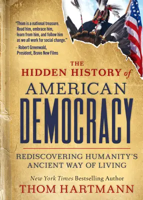 Istoria ascunsă a democrației americane: Redescoperirea modului străvechi de viață al umanității - The Hidden History of American Democracy: Rediscovering Humanity's Ancient Way of Living