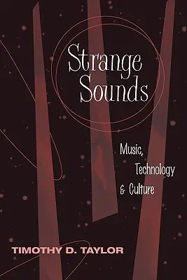 Strange Sounds: Muzică, tehnologie și cultură - Strange Sounds: Music, Technology & Culture