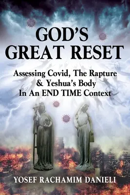 Marea resetare a lui Dumnezeu: Evaluarea lui Covid, a Răpirii și a trupului lui Yeshua într-un context al TIMPULUI FINAL - God's Great Reset: Assessing Covid, the Rapture & Yeshua's Body in an END TIME Context