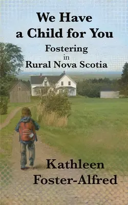 Avem un copil pentru tine: Fostering în Nova Scotia rurală - We Have a Child for You: Fostering in rural Nova Scotia