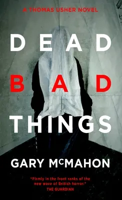 Lucruri rele moarte: Un roman Thomas Usher - Dead Bad Things: A Thomas Usher Novel