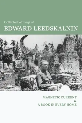 Colecția de scrieri a lui Edward Leedskalnin: Magnetic Current & O carte în fiecare casă - Collected Writings of Edward Leedskalnin: Magnetic Current & A Book in Every Home