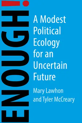 Destul! O ecologie politică modestă pentru o lume incertă - Enough!: A Modest Political Ecology for an Uncertain World