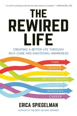 Viața Rewired: Crearea unei vieți mai bune prin autoîngrijire și conștientizare emoțională - The Rewired Life: Creating a Better Life Through Self-Care and Emotional Awareness