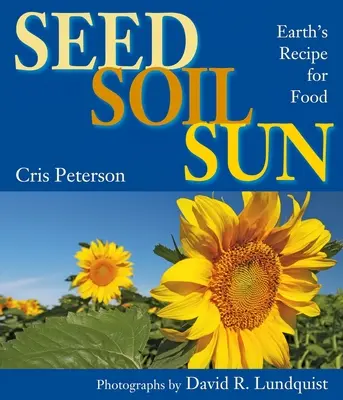 Sămânță, sol, soare: Rețeta Pământului pentru hrană - Seed, Soil, Sun: Earth's Recipe for Food