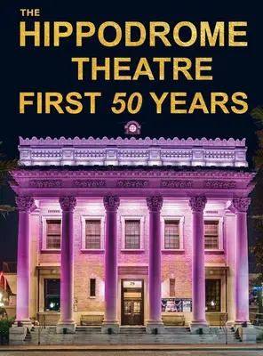 Primii cincizeci de ani ai Teatrului Hippodrome - The Hippodrome Theatre First Fifty Years