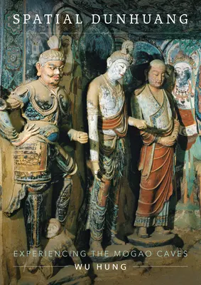 Dunhuang spațial: experiența peșterilor Mogao - Spatial Dunhuang: Experiencing the Mogao Caves