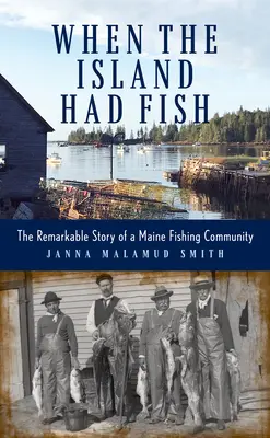 When the Island Had Fish: Povestea remarcabilă a unei comunități de pescari din Maine - When the Island Had Fish: The Remarkable Story of a Maine Fishing Community